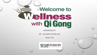 PRESENTED BY  DR. COLLEEN MCMILLAN  TONY TIN  WHAT IS QI GONG?  Chinese mind and body wellness