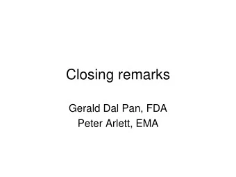 Closing remarks  Gerald Dal Pan, FDA  Peter Arlett, EMA  Objectives    Bring together the