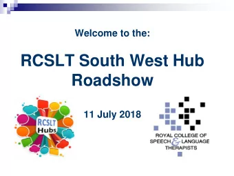 RCSLT South West Hub  Roadshow  11 July 2018  Bercow:  cow: Ten  n Year  ars s On  Us  Using  ing