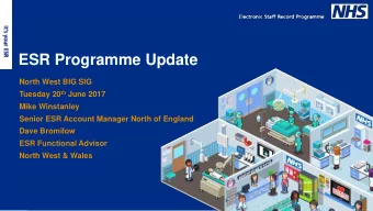ESR Programme Update  North West BIG SIG Tuesday 20 th June 2017  Mike Winstanley  Senior ESR