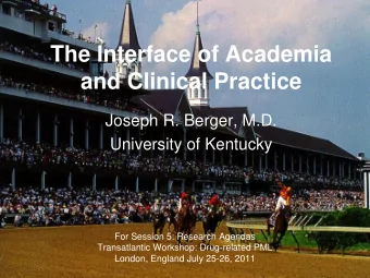 The Interface of Academia  and Clinical Practice  Joseph R. Berger, M.D.  University of Kentucky