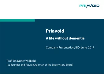 Priavoid  A life without dementia  Company Presentation, BIO, June, 2017  Prof. Dr. Dieter Willbold
