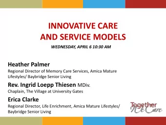 INNOVATIVE CARE  AND SERVICE MODELS  WEDNESDAY, APRIL 6 10:30 AM  Heather Palmer  Regional Director