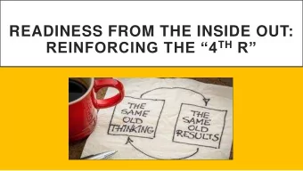 READINESS FROM THE INSIDE OUT: REINFORCING THE 4 TH R  Executive Coordinator of