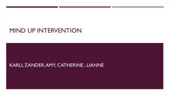 MIND UP INTERVENTION  KARLI, ZANDER,AMY, CATHERINE , LIANNE  Outline  Description of the