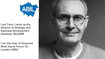 Business Development  Headway SELNWK  I am the chair of Acquired  Brain Injury Forum for  London