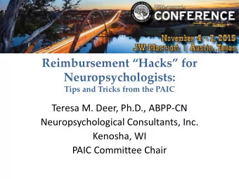 Reimbursement Hacks for  Neuropsychologists:  Tips and Tricks from the PAIC  Teresa M. Deer,