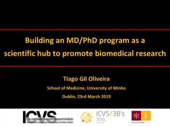 Building an MD/PhD program as a  scientific hub to promote biomedical research  Tiago Gil Oliveira