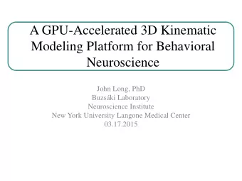 A GPU-Accelerated 3D Kinematic  Modeling Platform for Behavioral  Neuroscience  John Long, PhD