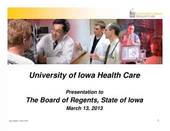 University of Iowa Health Care  Presentation to  The Board of Regents, State of Iowa  March 13,