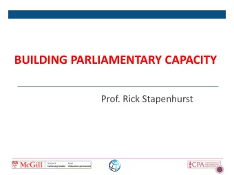 BUILDING PARLIAMENTARY CAPACITY  Prof. Rick Stapenhurst  Presentation Outline  Wo we are