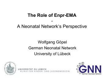 The Role of Enpr-EMA  -  A Neonatal Networks Perspective  Wolfgang Gpel  German Neonatal