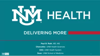 Paul B. Roth , MD, MS Chancellor , UNM Health Sciences CEO , UNM Health System Dean , UNM School of
