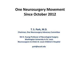 One Neurosurgery Movement  Since October 2012  T. S. Park, M.D.  Chairman, One Neurosurgery