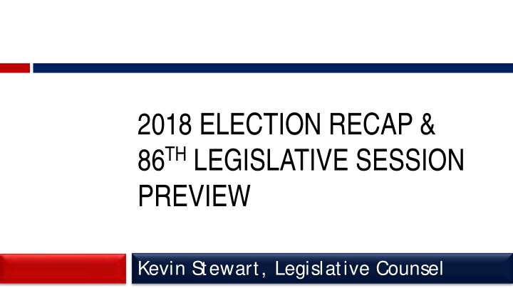 2018 election recap 86 th legislative session preview