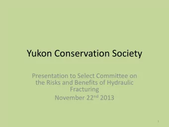 Yukon Conservation Society  Presentation to Select Committee on  the Risks and Benefits of