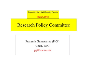 Research Policy Committee  Prasenjit Guptasarma (P.G.)  Chair, RPC  pg@uwm.edu  Mission: Research