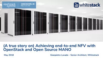 (A true story on) Achieving end-to-end NFV with  OpenStack and Open Source MANO  May 2018