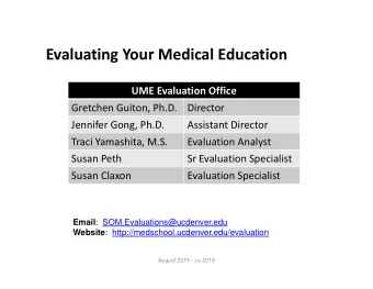 Evaluating Your Medical Education UME Evaluation Office Gretchen Guiton, Ph.D.  Director Jennifer