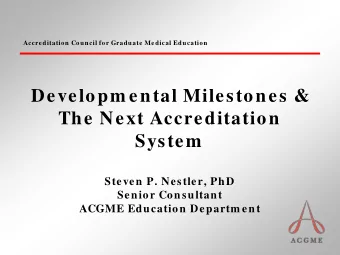 Developm ental Milestones &amp;  The Next Accreditation  System  Steven P. Nestler, PhD  Senior
