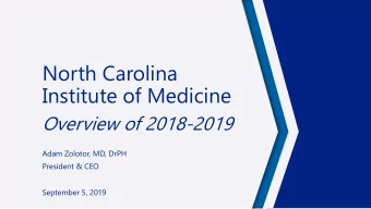 Institute of Medicine  Overview of 2018-2019  Adam Zolotor, MD, DrPH  President &amp; CEO