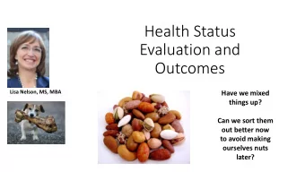 Evaluation and  Outcomes  Lisa Nelson, MS, MBA  Have we mixed  things up?  Can we sort them  out