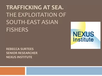 TRAFFICKING AT SEA.  THE EXPLOITATION OF   SOUTH-EAST ASIAN   FISHERS  REBECCA