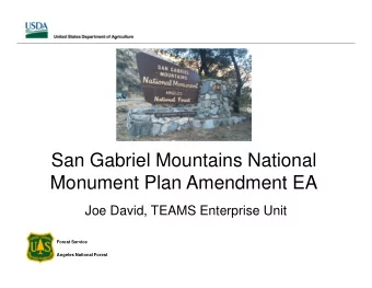 San Gabriel Mountains National  Monument Plan Amendment EA  Joe David, TEAMS Enterprise Unit