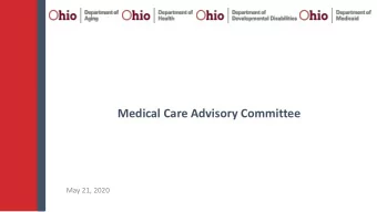 Medical Care Advisory Committee  May 21, 2020  Collaborative Effort:  ODH/ODM  ODA/ODM  Community/