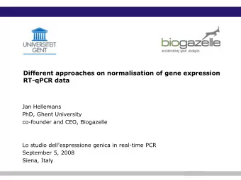 Different approaches on normalisation of gene expression  RT-qPCR data  Jan Hellemans  PhD, Ghent