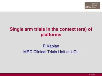 platforms  R Kaplan  MRC Clinical Trials Unit at UCL  R Kaplan  NCI-MATCH trial  R Kaplan