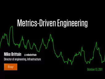 Metrics-Driven Engineering Mike Brittain @ mikebrittain  Director of engineering, Infrastructure