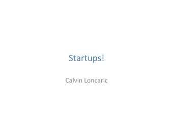Startups!    Calvin  Loncaric    Whats  a  startup?    A  new,  small