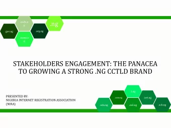 STAKEHOLDERS ENGAGEMENT: THE PANACEA  TO GROWING A STRONG .NG CCTLD BRAND  .i.ng  PRESENTED BY: