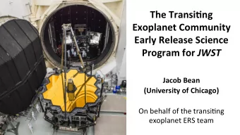 Jacob Bean (University of Chicago)  On behalf of the transi/ng exoplanet ERS team  Thanks to the