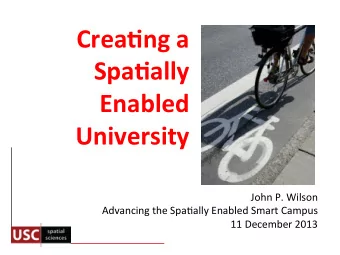 Crea&amp;ng  a    Spa&amp;ally    Enabled   University   John  P.  Wilson