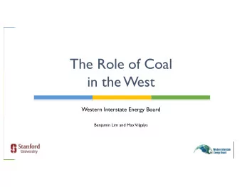 The Role of Coal  in the West  Western Interstate Energy Board  Benjamin Lim and Max Vilgalys  1