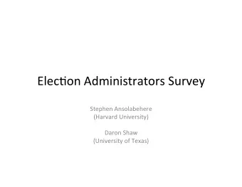Elec%on  Administrators  Survey    Stephen  Ansolabehere    (Harvard  University)