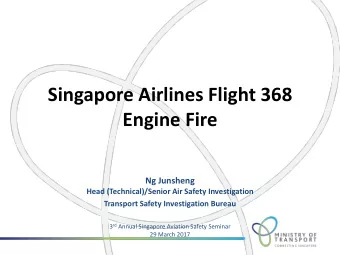 Engine Fire  Ng Junsheng  Head (Technical)/Senior Air Safety Investigation  Transport Safety
