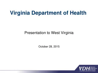 Virginia Department of Health  Presentation to West Virginia  October 28, 2015  1  Outline  VDH