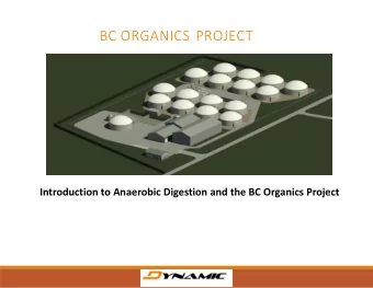 BC ORGANICS PROJECT  Introduction to Anaerobic Digestion and the BC Organics Project  Presentation