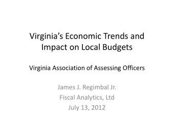 Virginias Economic Trends and  Impact on Local Budgets  Virginia Association of Assessing