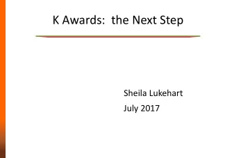 K Awards:  the Next Step  Sheila Lukehart  July 2017  Grants 101  I.  NIH Structure &amp; Behind