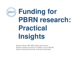 Funding for  PBRN research:  Practical  Insights  Rowena Dolor, MD, MHS (Duke University)  Rebecca