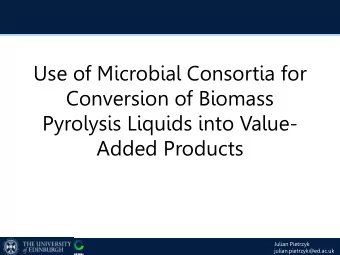 Use of Microbial Consortia for  Conversion of Biomass  Pyrolysis Liquids into Value-  Added