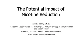 Th  The P  Pot  otenti  tial I  Impact of  ct of  Nicoti  otine R  Reducti  ction  Eric C. Donny,