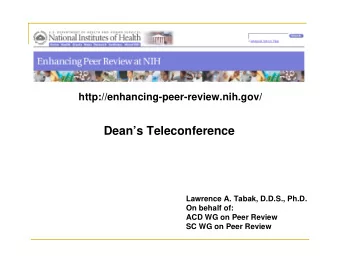 Deans Teleconference  Lawrence A. Tabak, D.D.S., Ph.D.  On behalf of:  ACD WG on Peer Review  SC