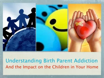 Understanding Birth Parent Addiction  And the Impact on the Children in Your Home  1  Ground