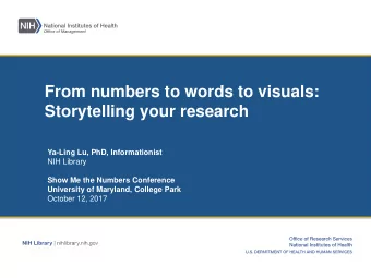 From numbers to words to visuals:  Storytelling your research  Ya-Ling Lu, PhD, Informationist  NIH