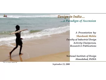 Design in India  a Paradigm of Ascension  A  Presentation  by:  Shashank Mehta  Faculty of